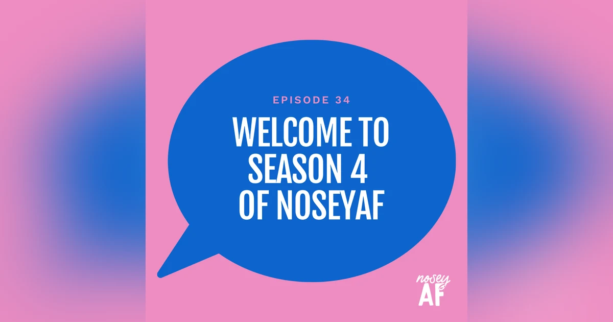 Welcome to Season Four of the Nosey AF Podcast