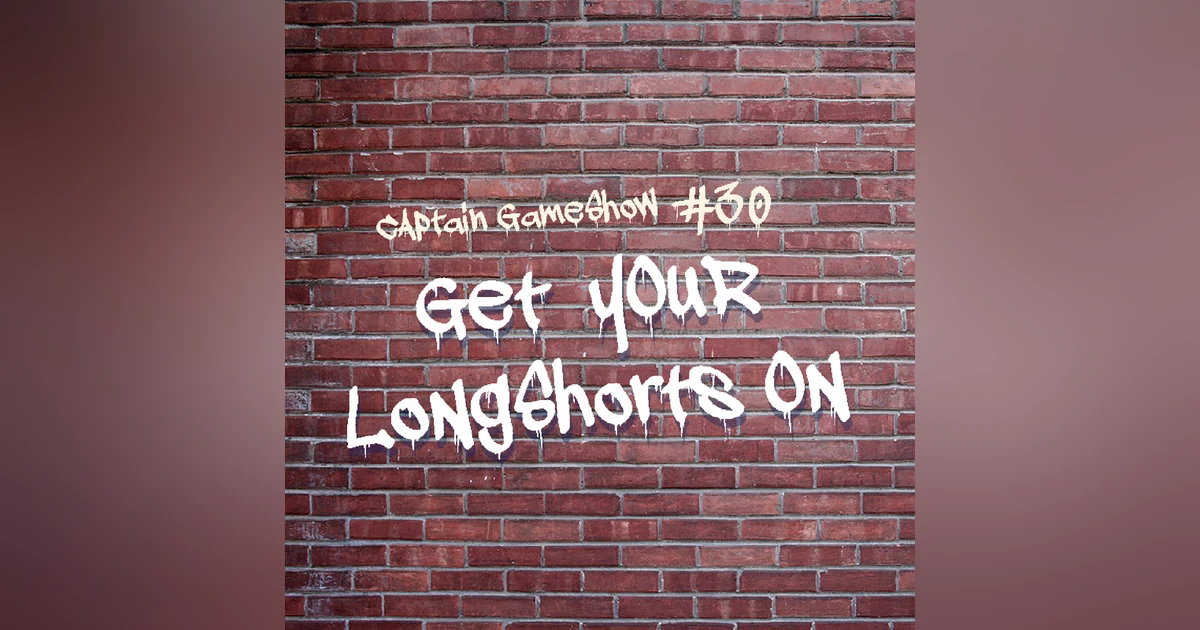 Episode 30: Get Your Longshorts On