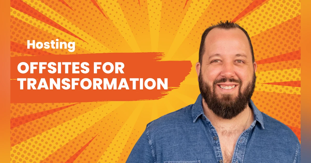 Hosting Offsites for Transformation - Andy Elwood