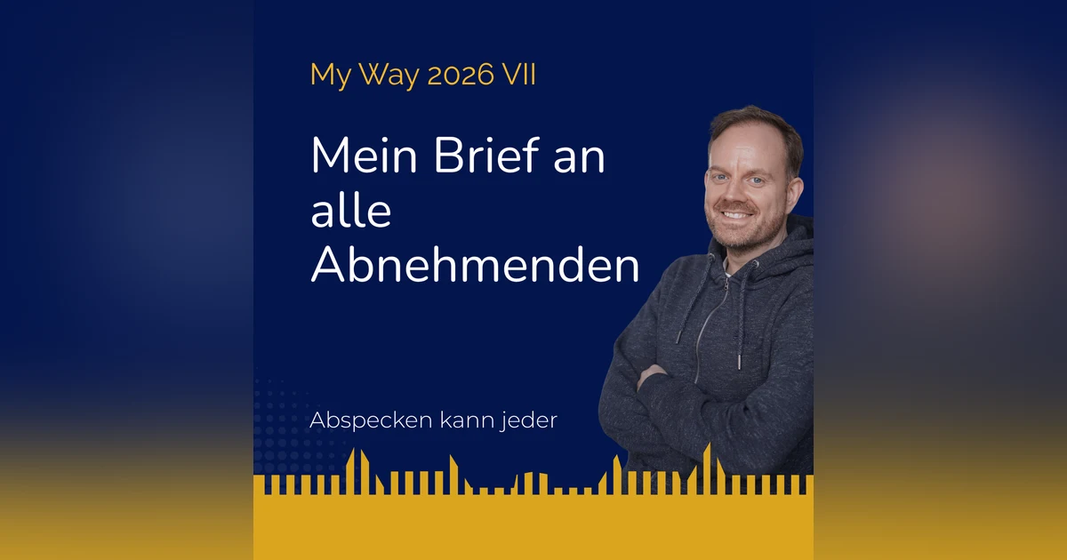 Podcast 458b - Mein Brief an alle Abnehmenden (My Way 2026 VII)