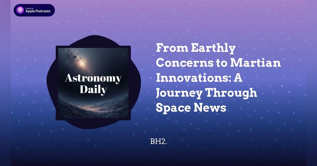 From Earthly Concerns to Martian Innovations: A Journey Through Space News