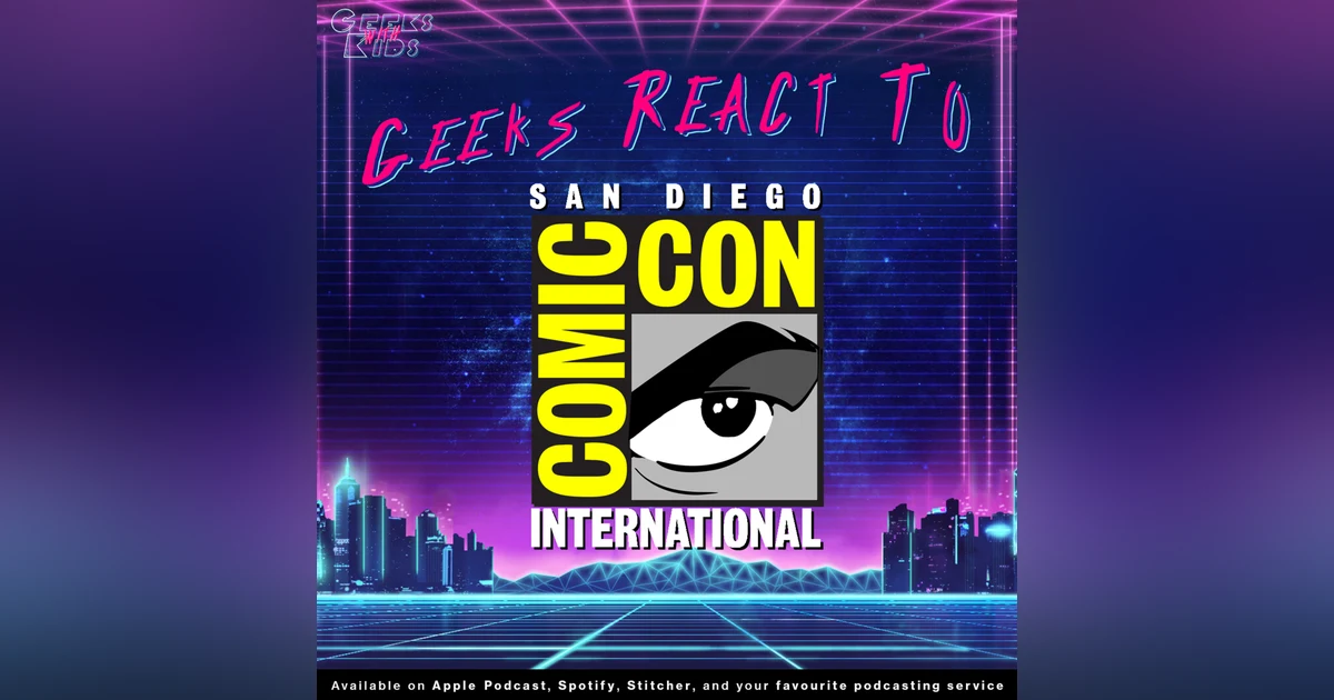 115 - The Geeks React To Comic-Con