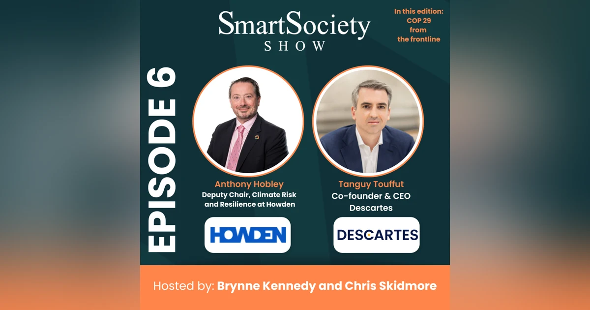 S1E6: COP 29 Updates and Reinventing Insurance for New Risks with Anthony Hobley (Deputy Chair, Climate Risk & Resilience at Howden) and Tanguy Touffut (CEO & Co-Founder of Descartes Underwriting)