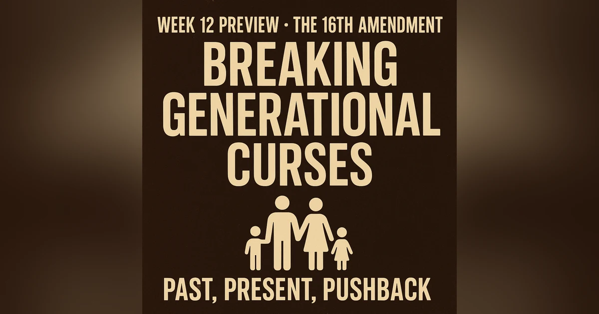 Week 12 Showdowns • The 16th Amendment Explained • Breaking Family Curses for Good