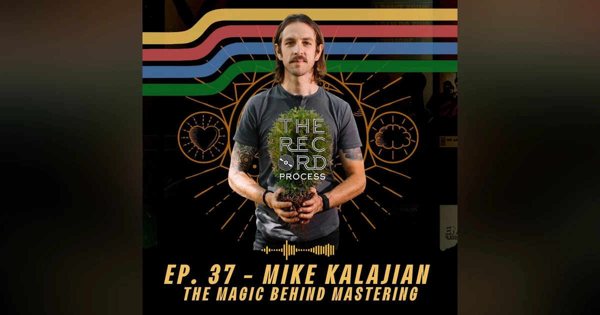 EP. 37 - Solar-Powered Mastering w/ Mike Kalajian of Rogue Planet Mastering