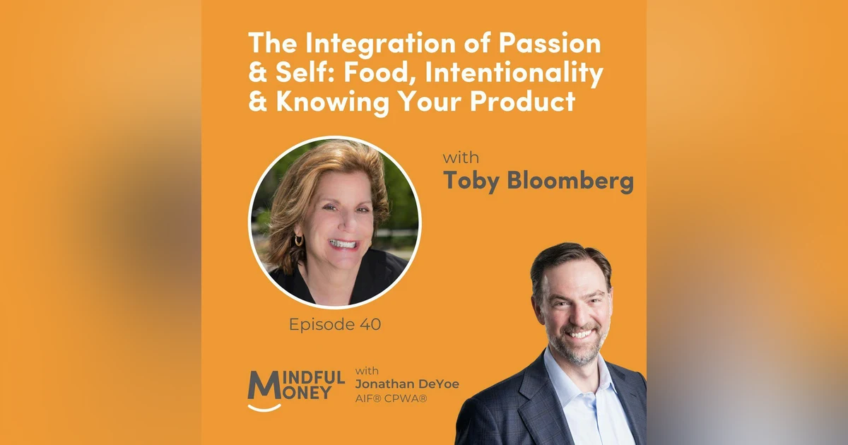 040: Toby Bloomberg - The Integration of Passion & Self: Food, Intentionality & Knowing Your Product