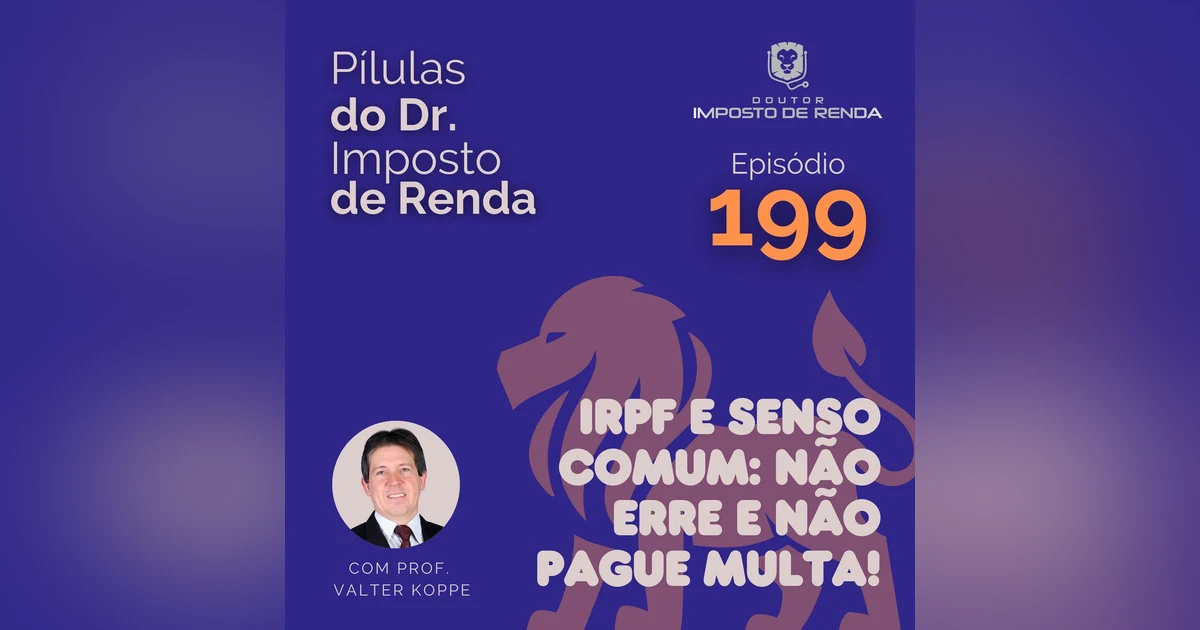PDIR Ep. 199 – IRPF e senso comum: não erre e não pague multa!