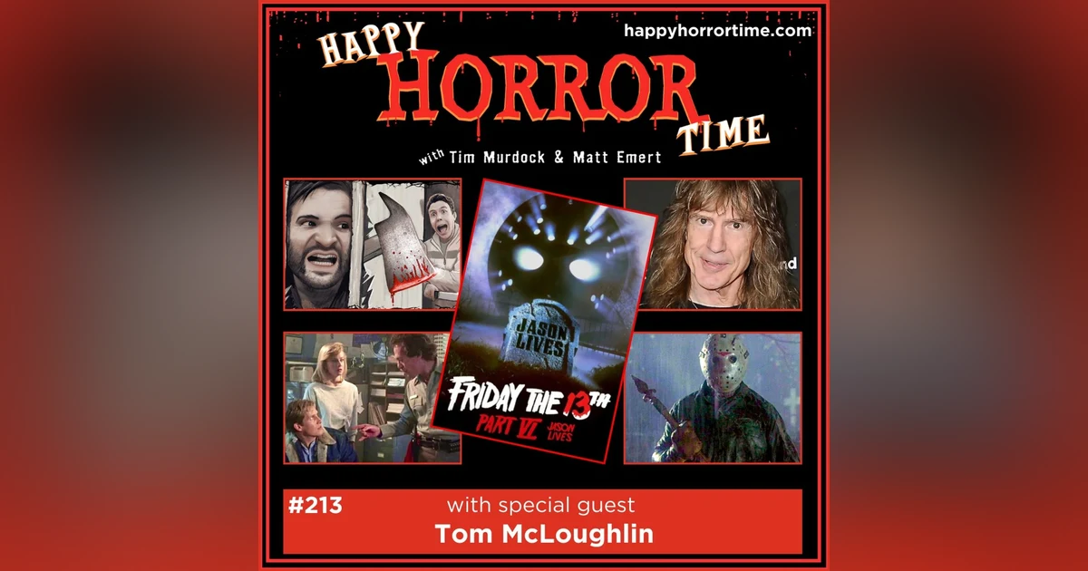 Ep 213: Interview w/Tom McLoughlin, Writer/Director of “F13 Pt VI: Jason Lives”