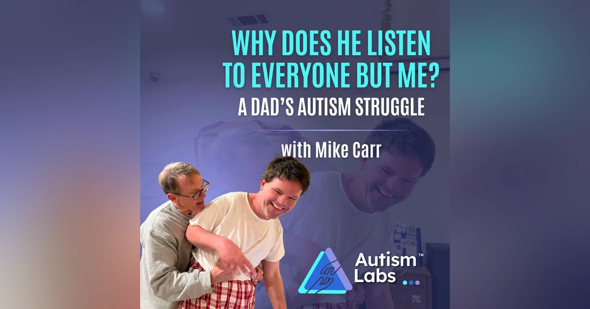 Why Does He Listen to Everyone Except Dad? Profound Autism with Mike Carr