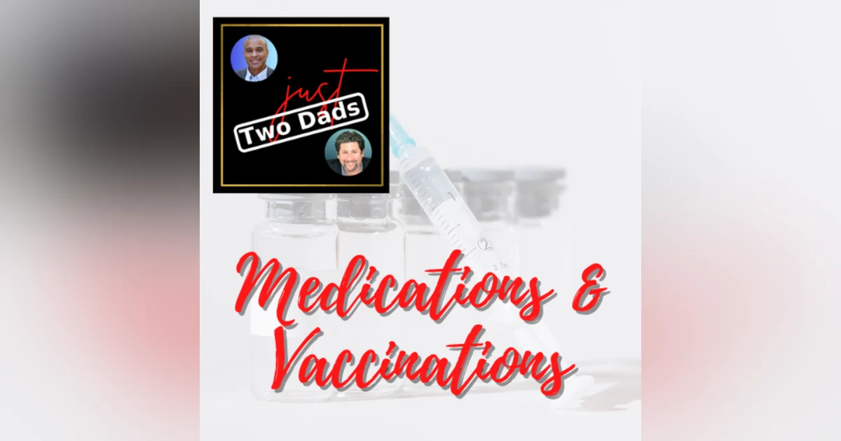 just Two Dads | Medications & Vaccinations