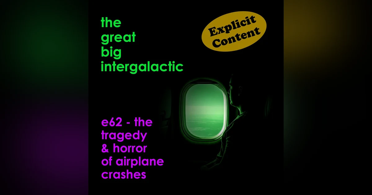 E62 - (Explicit) The Tragedy and Horror of Airplane Crashes
