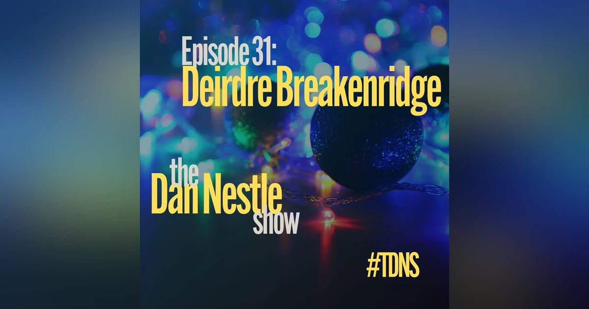 031: Deirdre Breakenridge: Ethics, Empathy, and Communications