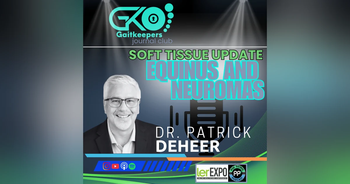 S3.E2 - Equinus & Neuromas GaitKeepers Journal Club w/ Dr. Patrick DeHeer, DPM