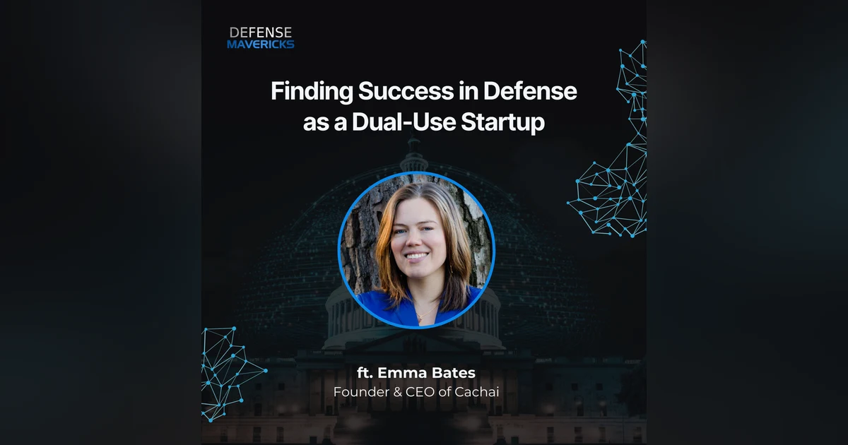 Finding Success in Defense as a Dual-Use Startup with Emma Bates