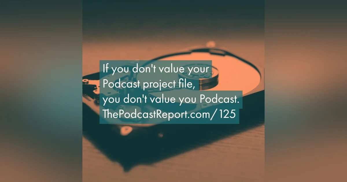 If You Aren't Serious About Your Podcast Project Files, You Aren't Serious About Your Podcast - The Podcast Report