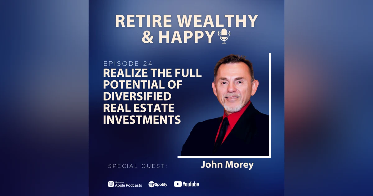 Ep24: Realize the Full Potential of Diversified Real Estate Investments with John Morey