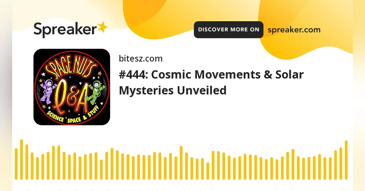 #444: Cosmic Movements & Solar Mysteries Unveiled