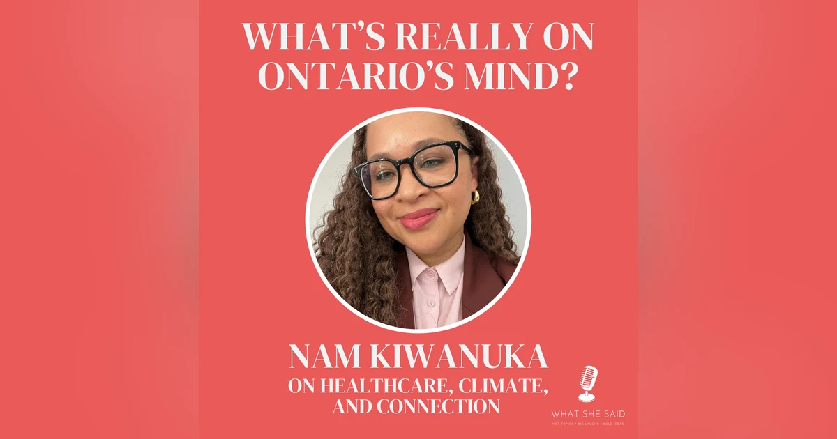 What’s Really on Ontario’s Mind? Nam Kiwanuka on Healthcare, Climate, and Connection