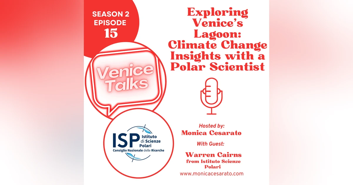 S2 Ep.15 - Navigating the Waters of Change: Pollution, Climate, and the Venetian Lagoon with Warren Cairns