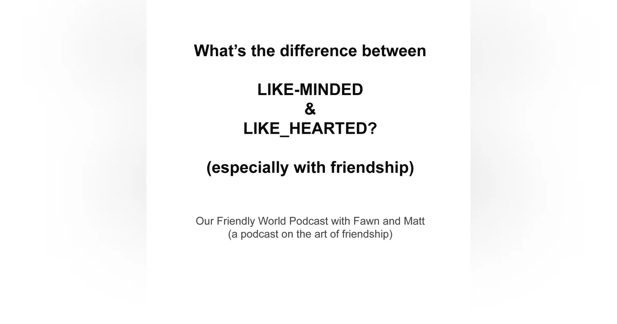 "Like Hearted vs Like Minded: The Key to Meaningful Friendships"