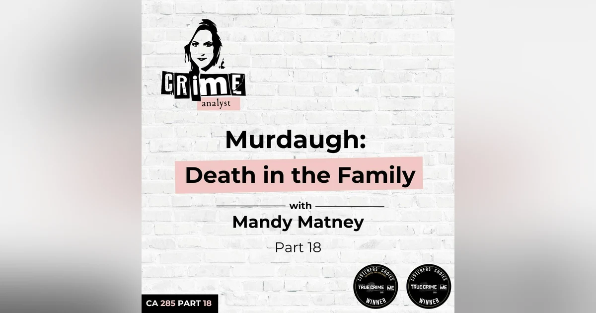 Ep 285: Murdaugh: Death in the Family with Mandy Matney, Part 18