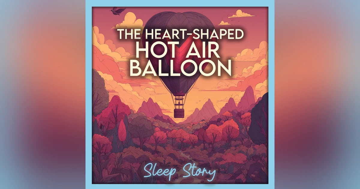 The Heart-Shaped Balloon | A Cozy Bedtime Story for Adults to Drift Into Deep Sleep