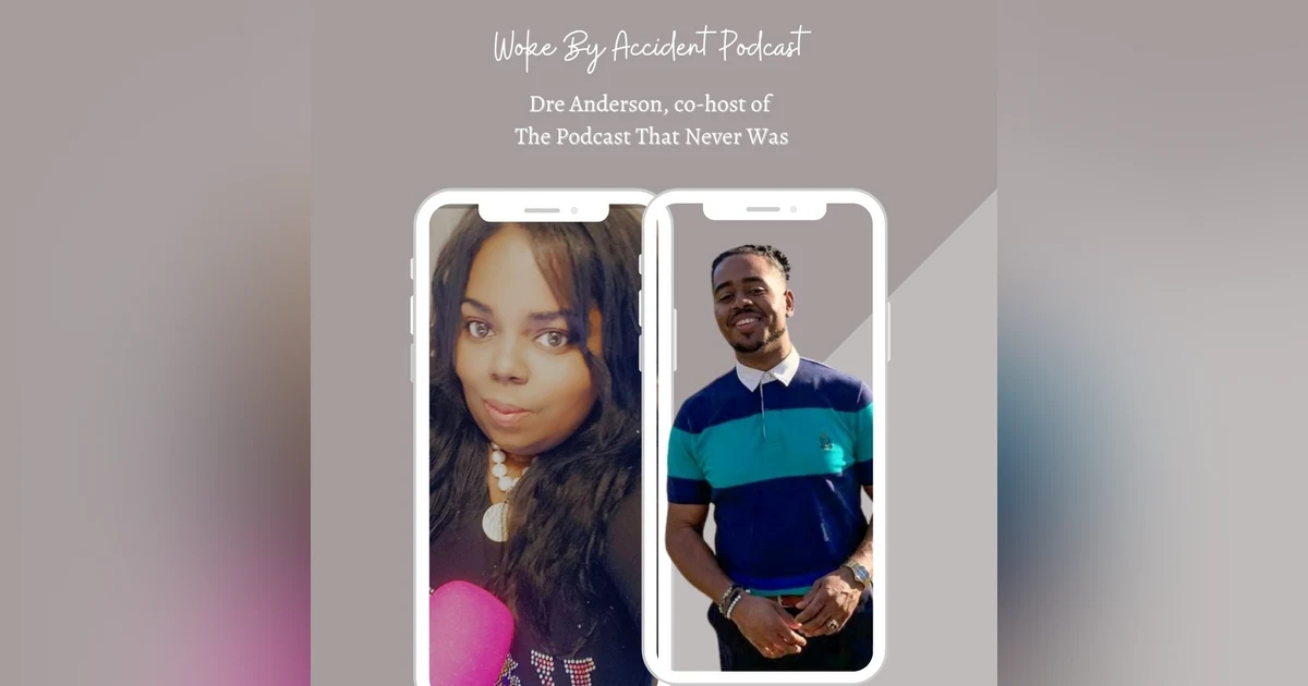Woke By Accident Podcast Episode 48 guest Dre Anderson - Dreams and Nightmares