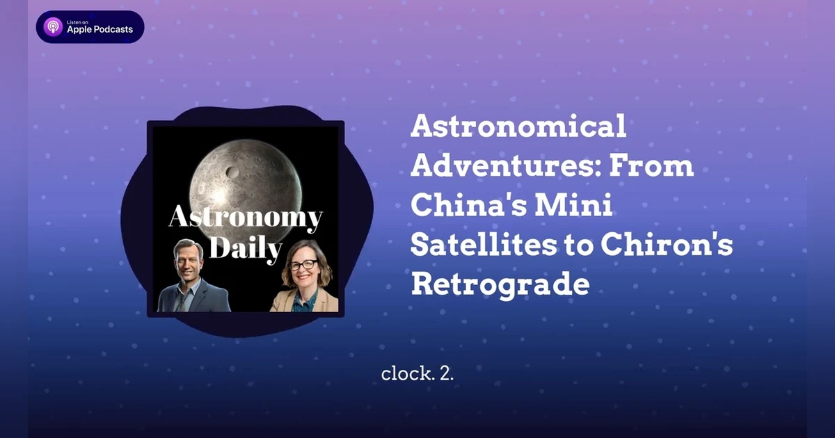Astronomical Adventures: From China’s Mini Satellites to Chiron’s Retrograde