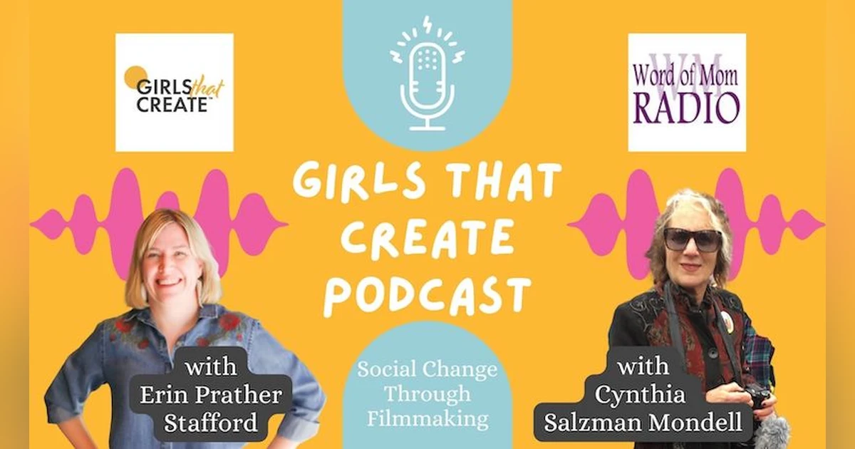 Filmmaker Cynthia Salzman Mondell on Girls That Create w Erin Prather Stafford
