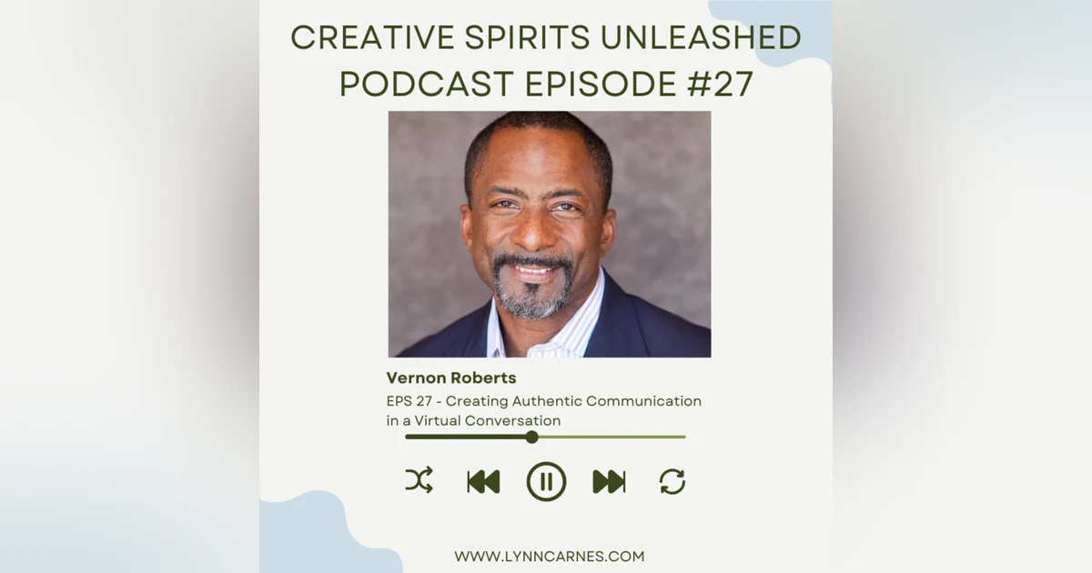 #27 Vernon Roberts: Creating Authentic Communication in a Virtual Conversation
