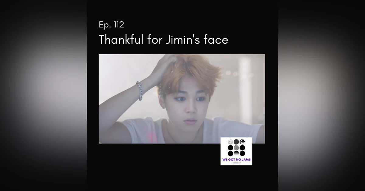 112. Thankful for Jimin's Face