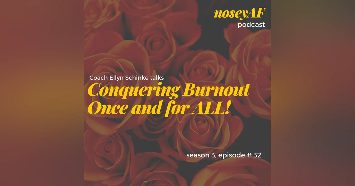 Conquering Burnout w/ Coach Ellyn Schinke