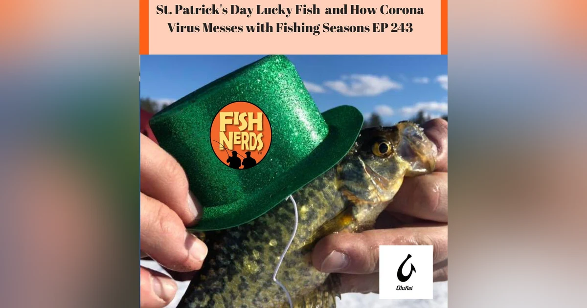 St. Patrick's Day Lucky Fish and How "THE" Virus Messes with Fishing Seasons EP 243