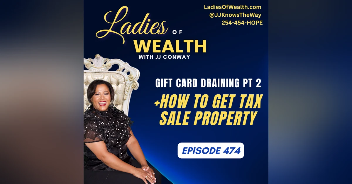 Episode 474: Gift Card Draining Part 2 + How To Get Tax Sale Property