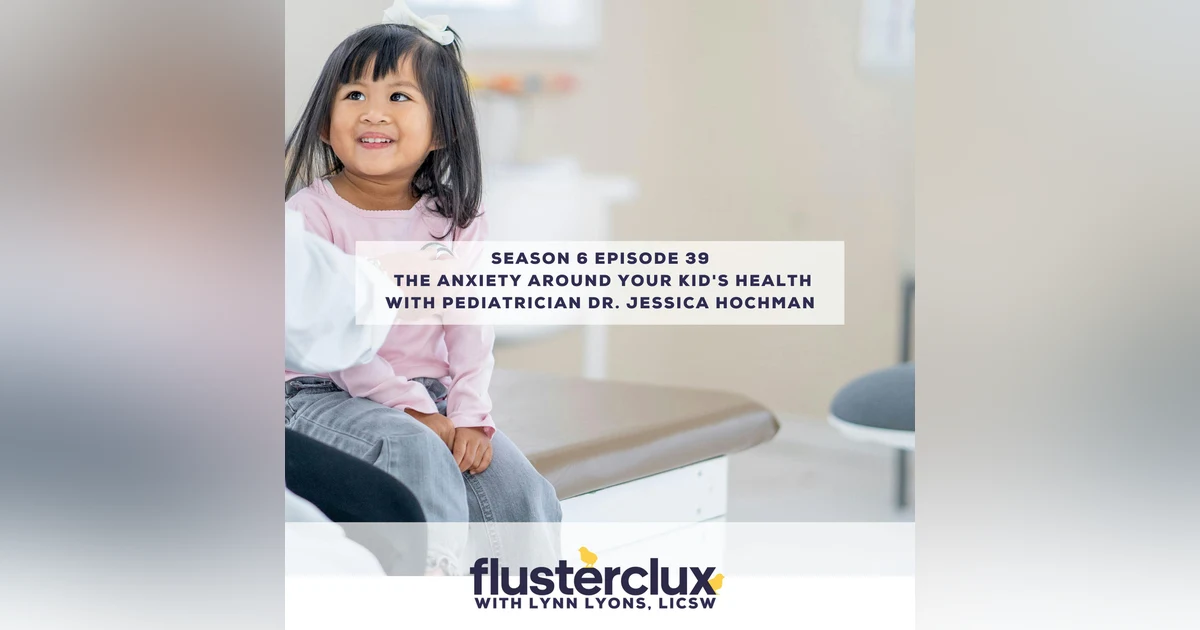 The Anxiety Around Your Kid's Health with Pediatrician Dr. Jessica Hochman