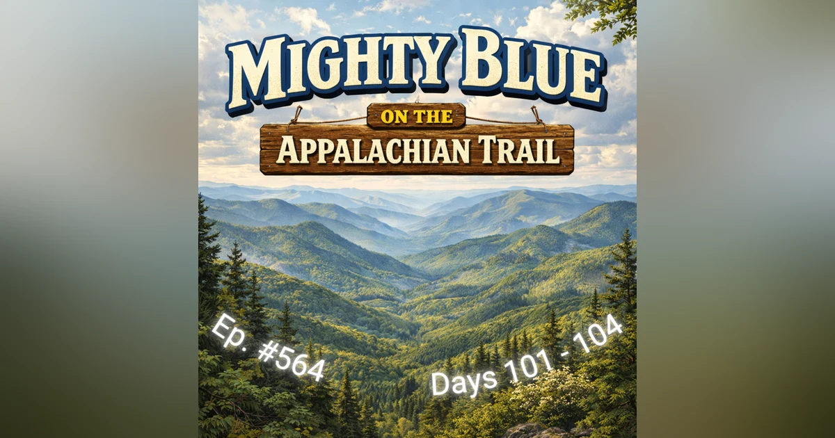 Episode #564 - Days 101-104 Appalachian Trail 2026