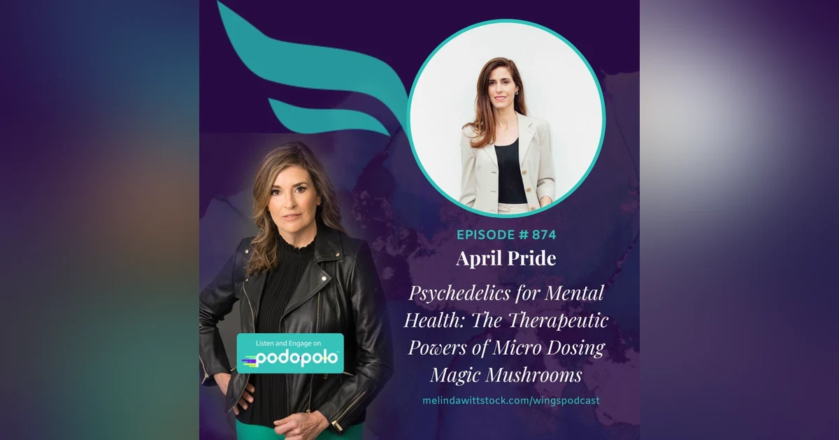 Psychedelics for Mental Health: Serial Entrepreneur April Pride on the Therapeutic Powers of Micro Dosing Magic Mushrooms