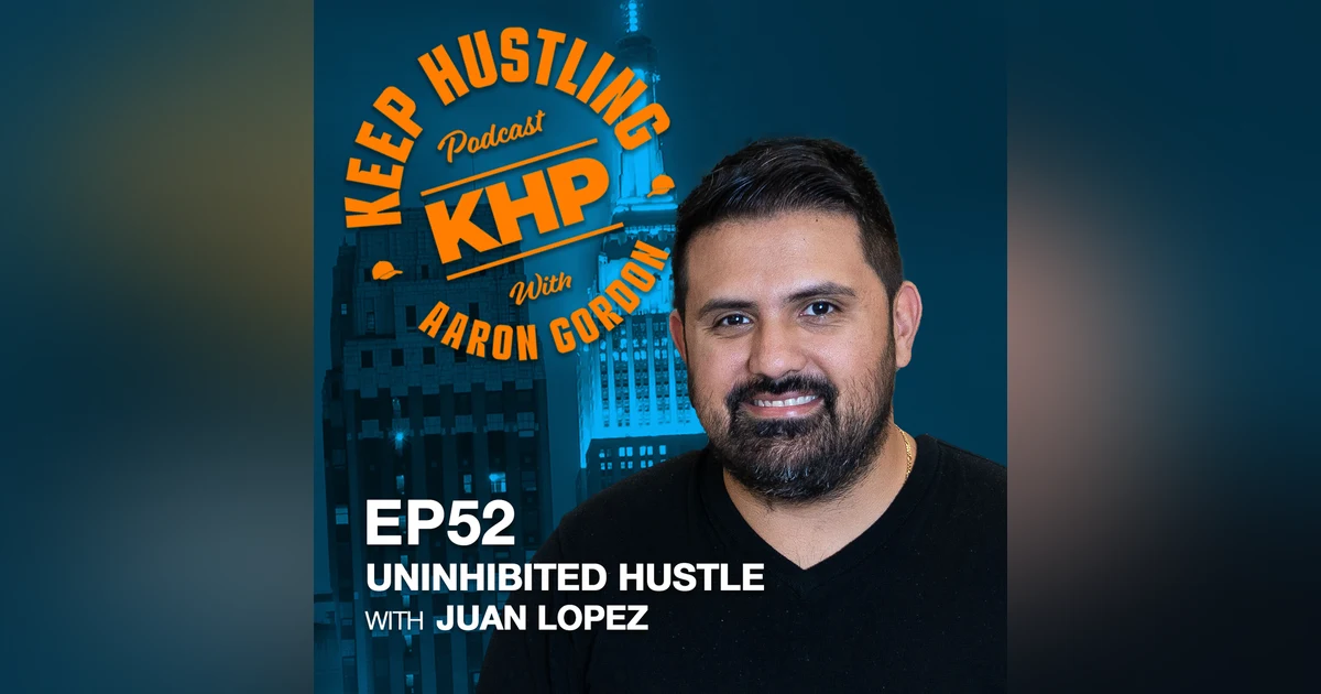 Uninhibited Hustle with Juan Lopez
