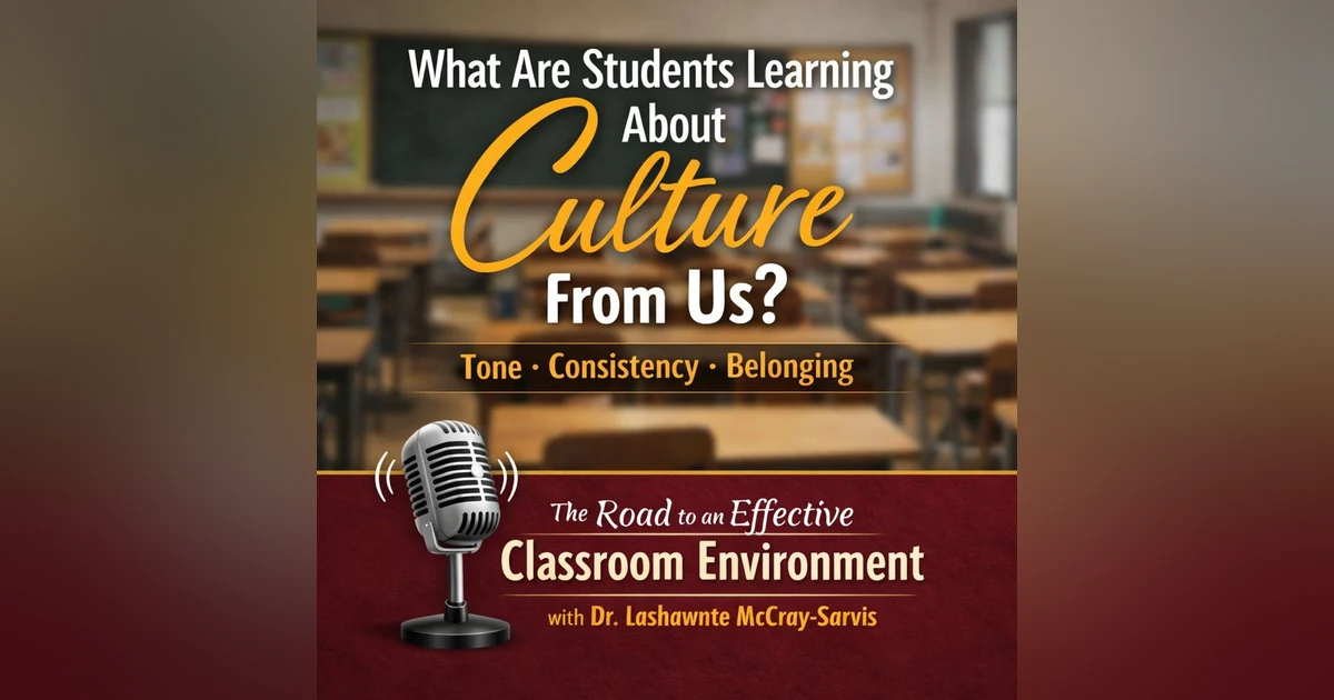 What Are Students Learning About Culture From Us? | Classroom Culture & Educator Leadership