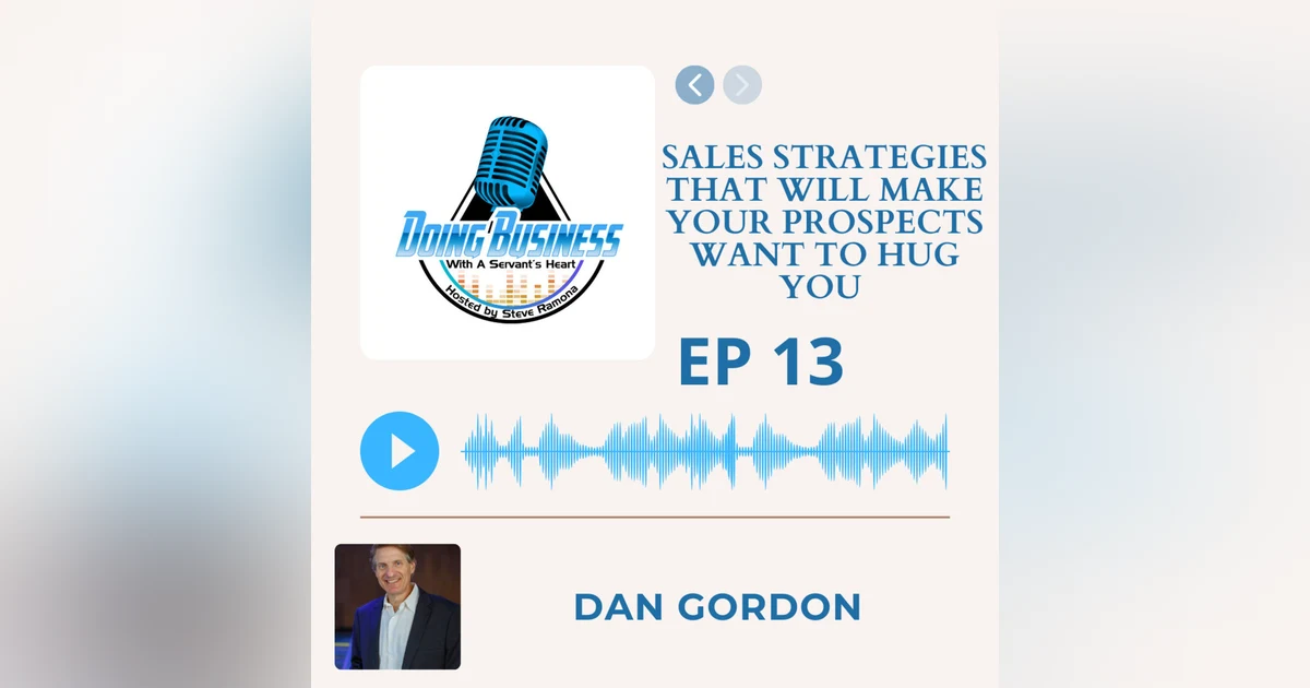 Sales Strategies That Will Make Your Prospects Want to Hug You with Dan Gordon