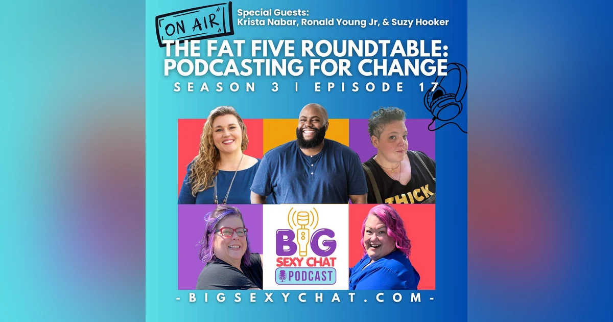 The Fat Five Roundtable: Podcasting For Change