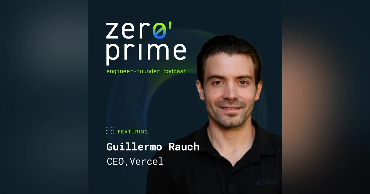 E17: The Visionary Behind Vercel with Guillermo Rauch