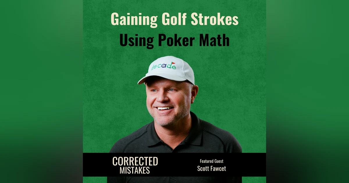 Gaining Golf Strokes Using Poker Math with Scott Fawcett