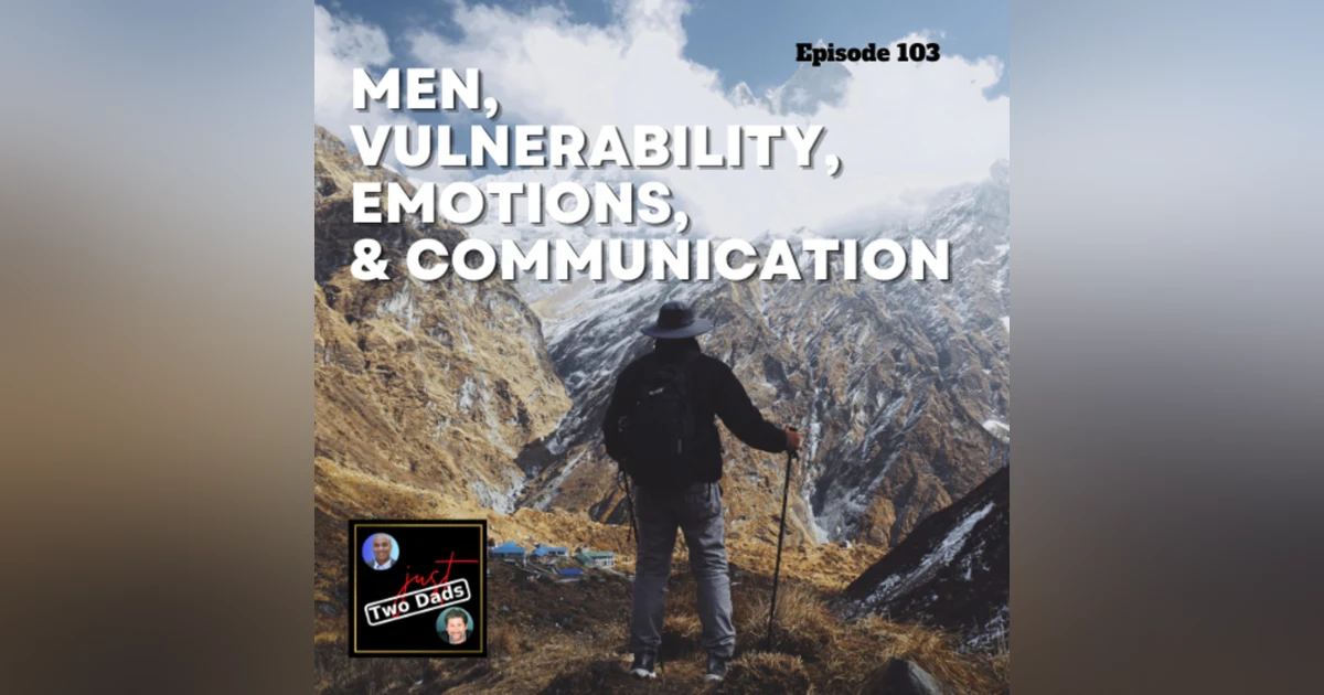 Episode 103: Men, Vulnerability, Emotions, & Communication