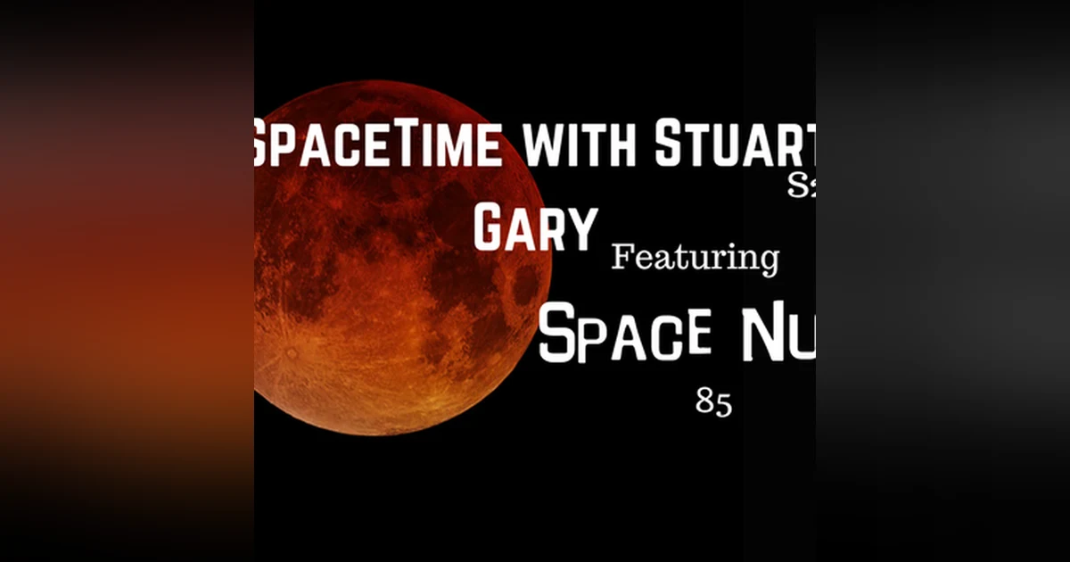 4a: Featuring Space Nuts 85 - SpaceTime without Stuart Gary