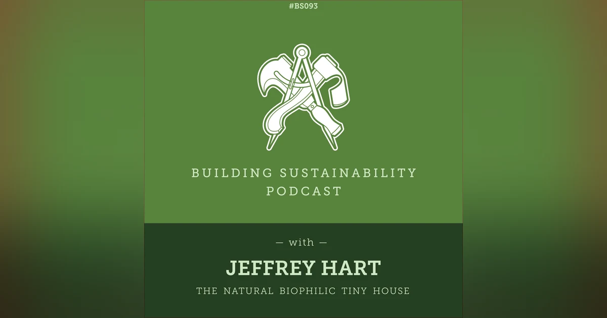The Biophilic Tiny House - Part 3 of 3 - The build - Jeffrey Hart - BS093