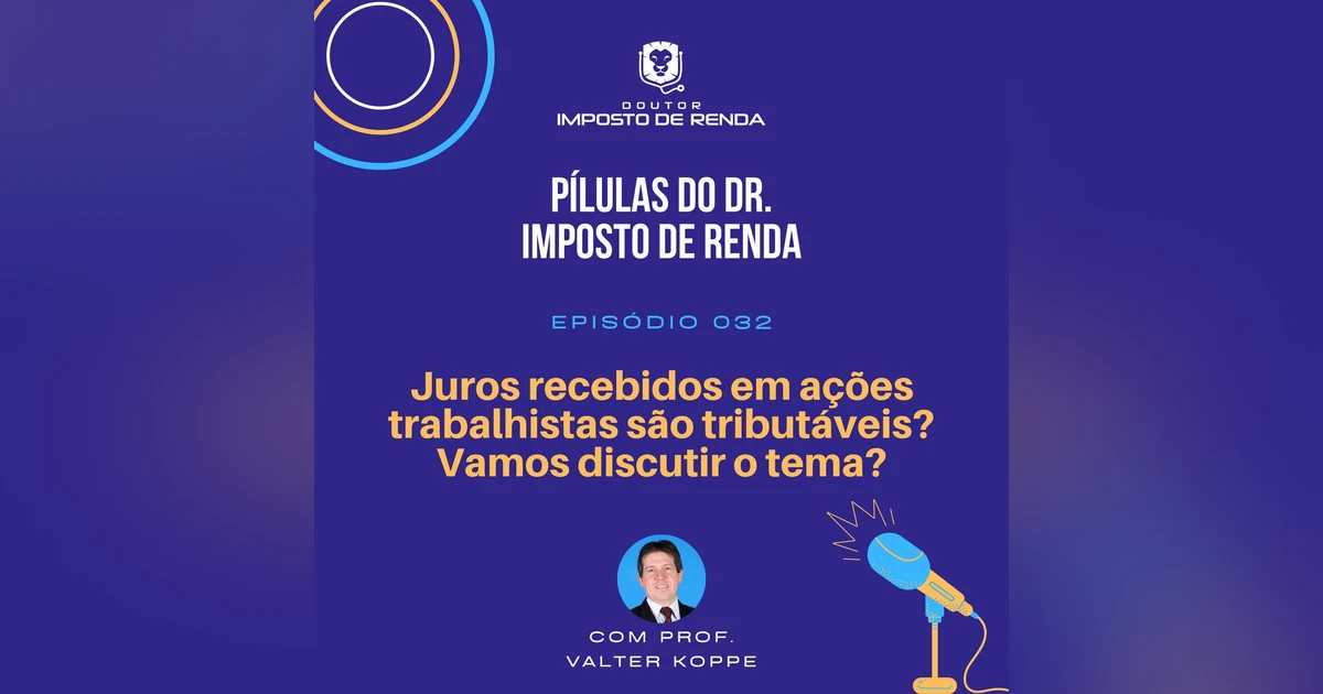 PDIR #032 – Juros recebidos em ações trabalhistas são tributáveis? Vamos discutir o tema?