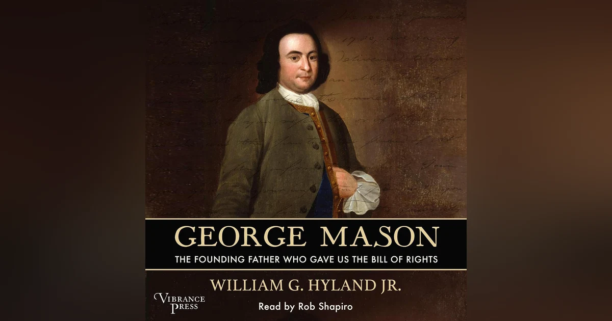 GEORGE MASON: THE FOUNDING FATHER WHO GAVE US OUR BILL OF RIGHTS: AUTHOR INTERVIEW