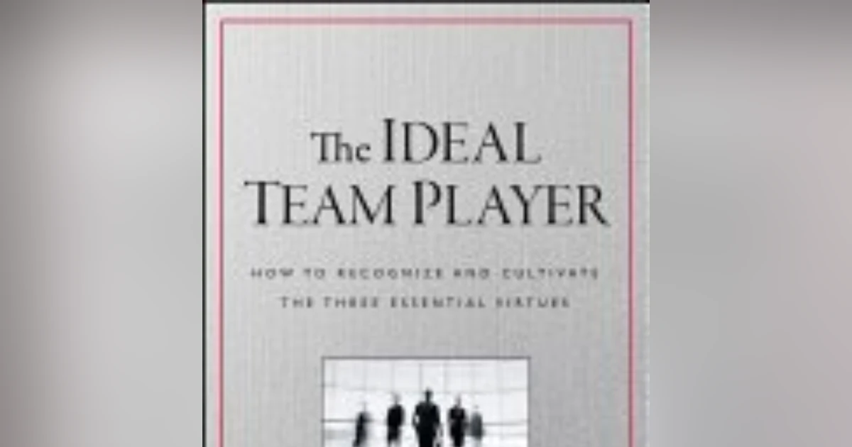 Unlocking Team Success: Lessons from Patrick Lencioni's 'The Ideal Team Player'