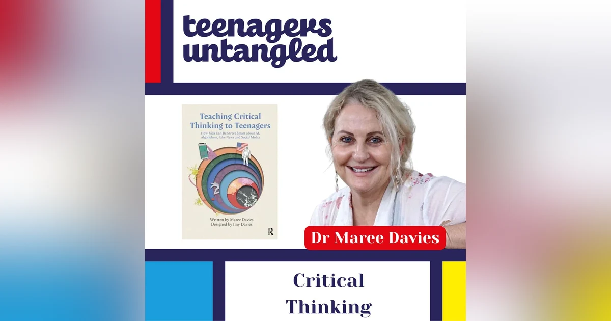 The Vital Skill Parents Can Teach Teens and Tweens: Critical Thinking